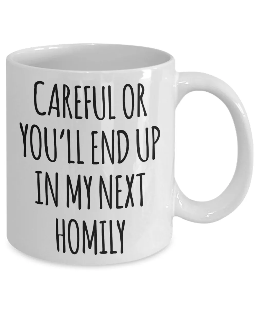 Deacon Gift for a Priest Careful or You'll End Up in My Next Homily Mug Funny Coffee Cup