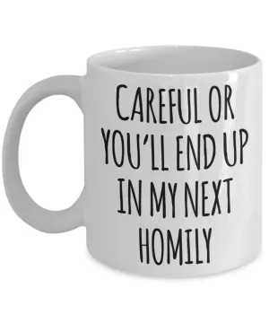 Deacon Gift for a Priest Careful or You'll End Up in My Next Homily Mug Funny Coffee Cup