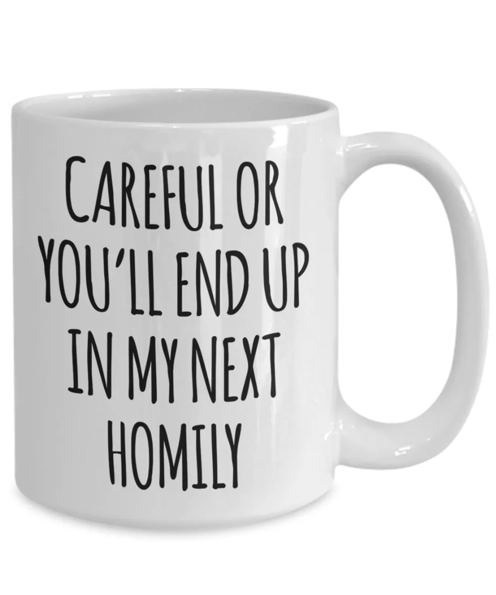 Deacon Gift for a Priest Careful or You'll End Up in My Next Homily Mug Funny Coffee Cup