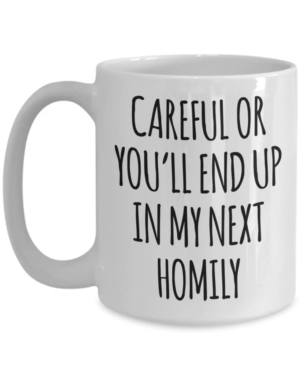 Deacon Gift for a Priest Careful or You'll End Up in My Next Homily Mug Funny Coffee Cup