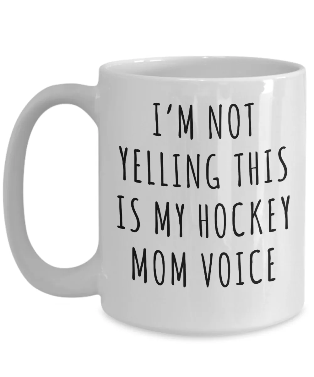 Hockey Mom Mug, Senior Hockey Mom Gift, I'm Not Yelling This is My Hockey Mom Voice Coffee Cup