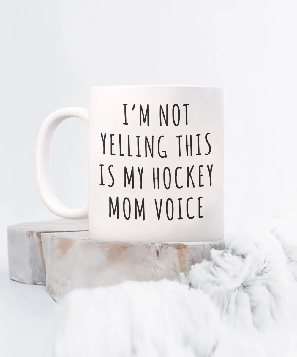 Hockey Mom Mug, Senior Hockey Mom Gift, I'm Not Yelling This is My Hockey Mom Voice Coffee Cup