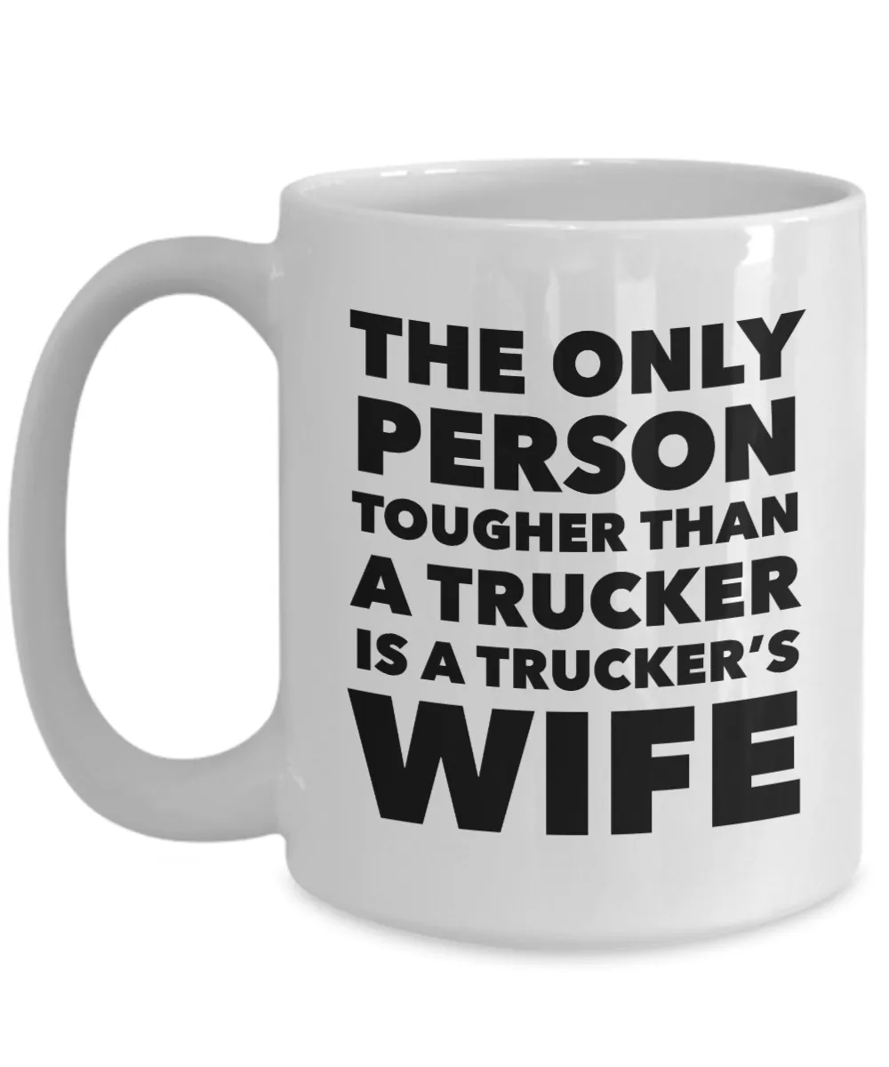 The Only Thing Tougher Than a Trucker is a Trucker's Wife Gift Mug Ceramic Coffee Cup﻿