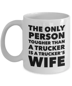 The Only Thing Tougher Than a Trucker is a Trucker's Wife Gift Mug Ceramic Coffee Cup﻿